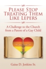 Image for Please Stop Treating Them Like Lepers: A Challenge to the Church from a Parent of a Gay Child