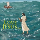 Image for Learning to Love Jesus . .: His Amazing Miracles