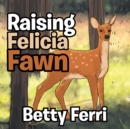 Image for Raising Felicia Fawn