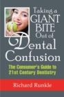 Image for Taking a Giant Bite out of Dental Confusion: The Consumer&#39;S Guide to 21St Century Dentistry