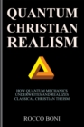 Image for Quantum Christian Realism: How Quantum Mechanics Underwrites and Realizes Classical Christian Theism