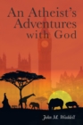 Image for Atheist&#39;S Adventures with God