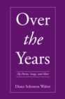 Image for Over the Years: My Poems, Songs, and More