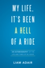 Image for My Life, It&#39;S Been a Hell of a Ride: &#39;An Autobiography&#39; of the Life and Times of Wj Adair