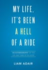 Image for My Life, It&#39;s Been a Hell of a Ride : &#39;An Autobiography&#39; of the Life and Times of WJ Adair
