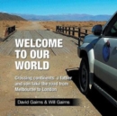 Image for Welcome to Our World : Crossing Continents: a father and son take the road from Melbourne to London