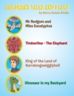 Image for Children&#39;S Tales and Plays: Mr Redgum and Miss Eucalyptus; Timberlina-The Elephant; King of the Land of Kurralongawigglybell!; Dinosaur in My Backyard