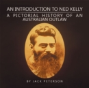 Image for Introduction to Ned Kelly: A Pictorial History of an Australian Outlaw