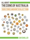 Image for All About the Coins of Australia: Their Stories and How to Collect Them