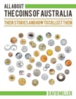 Image for All About The Coins of Australia : Their Stories and How to Collect Them