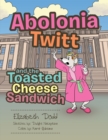 Image for Abolonia Twitt and the Toasted Cheese Sandwich