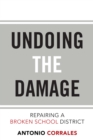 Image for Undoing the Damage: Repairing a Broken School District