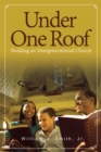 Image for Under One Roof: Building an Intergenerational Church