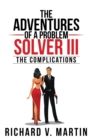 Image for Adventures of a Problem Solver Iii: The Complications