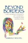 Image for Beyond Borders: One Woman&#39;S Journey of Courage, Passion and Inspiration