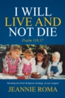 Image for I Will Live and Not Die: Psalm 118:17