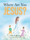 Image for Where Are You Jesus?