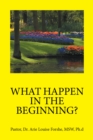 Image for What Happen in the Beginning?
