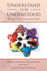 Image for Understand to Be Understood: By Using the Process Communication Model