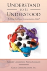 Image for Understand to Be Understood : By Using the Process Communication Model