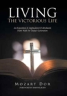Image for LIVING The Victorious Life : An Exposition &amp; Application Of Abraham&#39;s Faith Walk For Today&#39;s Generation