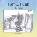 Image for I Am... I Can : (The Eagle)