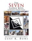 Image for Seven Godly Keys Towards Perfection: A Biblical Eternal Vision to Guide Achieving Permanent Meanings in Architecture and Worldview Exploring a Symbolism to Be Achieved in Canada and the Whole Globe