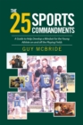 Image for 25 Sports Commandments: A Guide to Help Develop a Mindset for the Young Athlete on and off the Playing Fields