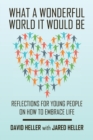 Image for What a Wonderful World It Would Be : Reflections for Young People on How to Embrace Life