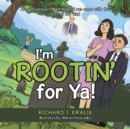 Image for I&#39;m Rootin&#39; for Ya : How a curious rabbit helped me cope with the loss of my dad