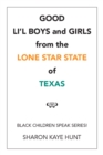Image for Good Li&#39;L Boys and Girls from the Lone Star State of Texas: Black Children Speak Series!