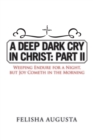 Image for Deep Dark Cry in Christ: Part Ii: Weeping Endure for a Night, but Joy Cometh in the Morning