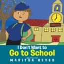 Image for I Don&#39;T Want to Go to School
