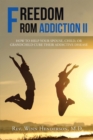 Image for Freedom from Addiction Ii: How to Help Your Spouse, Child, or Grandchild Cure Their Addictive Disease