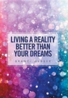 Image for Living a Reality Better Than Your Dreams