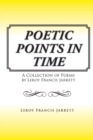 Image for Poetic Points in Time: A Collection of Poems by Leroy Francis Jarrett