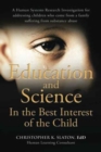 Image for Education and Science In the Best Interest of the Child : A Human Systems Research Investigation for addressing children who come from a family suffering from substance abuse