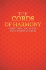 Image for Cords of Harmony: Christian Logic in the 21St Century Church