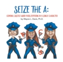 Image for Seize the A : Criminal Justice Word-Pairs Differing by a Single Character