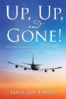 Image for Up, Up, and Gone!: My Forty-Seven Years in the Airline Industry-From 707S to 787S