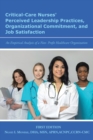 Image for Critical-Care Nurses&#39; Perceived Leadership Practices, Organizational Commitment, and Job Satisfaction : An Empirical Analysis of a Non-Profit Healthcare