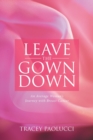 Image for Leave the Gown Down : An Average Woman&#39;s Journey with Breast Cancer
