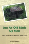 Image for Just an Old Made Up Mess: A Story About the Wadkins/watkins Line of North Carolina
