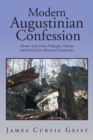 Image for Modern Augustinian Confession : Memoir of an Urban Pedagogue, Minister and Activist from Allentown Pennsylvania.