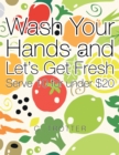 Image for Wash Your Hands and Let&#39;s Get Fresh: Serve 10 for Under $20