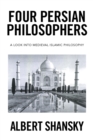 Image for Four Persian Philosophers: A Look into Medieval Islamic Philosophy