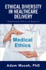 Image for Ethical Diversity in Healthcare Delivery: Ethics in Healthcare &amp; Beyond