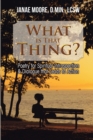 Image for What Is That Thing?: Poetry for Spiritual Introspection &amp; Dialogue That Leads to Action