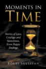 Image for Moments in Time: Stories of Love, Courage and Sometimes, Even Happy Endings