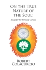 Image for On the True Nature of the Soul: Essays for the Seriously Curious